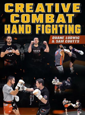 Creative Combat Hand Fighting by Duane Ludwig and Sam Coutts